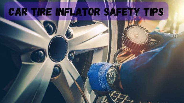 Car tire inflator safety tips